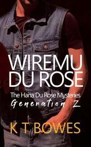  K T Bowes - Wiremu Du Rose - The Hana Du Rose Mysteries (Generation Z), #2.