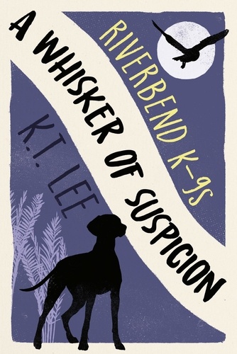  K.T. Lee - A Whisker of Suspicion - Riverbend K-9s, #3.