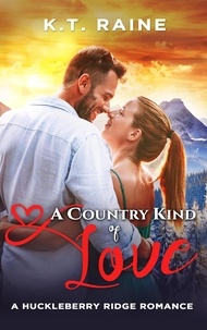  K.T. Raine - A Country Kind of Love - Huckleberry Ridge Romance, #1.