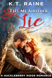  K.T. Raine - Tell Me Another Lie - Huckleberry Ridge Romance, #4.