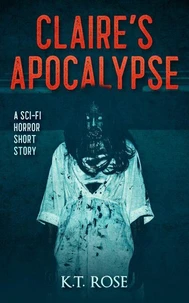 Claire's Apocalypse -A Zombie Sci Fi Horror Short Story
