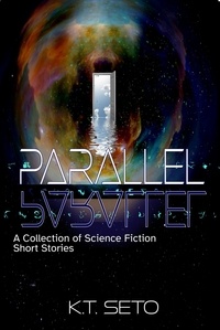  K.T. Seto - Parallel- A Collection of Science Fiction Short Stories.