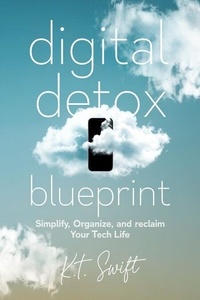 Livre à téléchargement gratuit Digital Detox Blueprint : Simplify, Organize, and Reclaim Your Tech Life (French Edition) 9798227047816