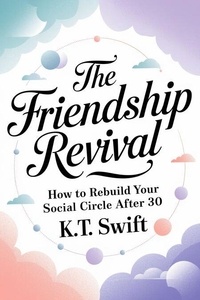 Télécharger gratuitement ebook joomla The Friendship Revival: How to Rebuild Your Social Circle After 30 CHM par K.T. Swift en francais