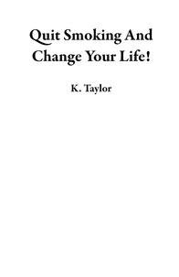  K. Taylor - Quit Smoking And Change Your Life!.