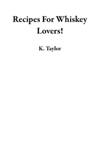  K. Taylor - Recipes For Whiskey Lovers!.
