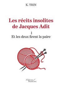 K. Trin - Les récits insolites de Jacques Adit - 1 Et les deux firent la paire.