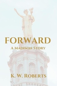 Téléchargez l'ebook gratuitement en ligne Forward, A Madison Story in French
