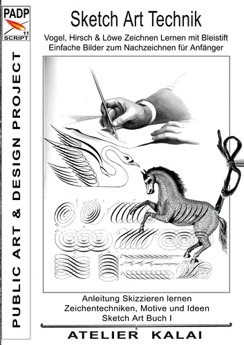 PADP-Script 11: Sketch Art Technik - Vogel, Hirsch und Löwe Zeichnen Lernen mit Bleistift - Einfache Bilder zum Nachzeichnen für Anfänger. Anleitung Skizzieren lernen - Zeichentechniken, Motive und Ideen - Sketch Art Buch I (PADP Muster-Vorlagen &amp; Design-Ideen)