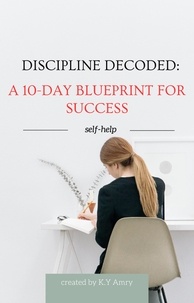  K.Y amry - Discipline Decoded: A 10-Day Blueprint for Success.
