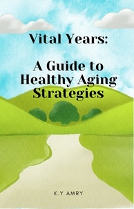  K.Y amry - Vital Years: A Guide to Healthy Aging Strategies.