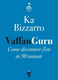 Ka Bizzarro - Vaffanguru - Come diventare zen in 90 minuti.