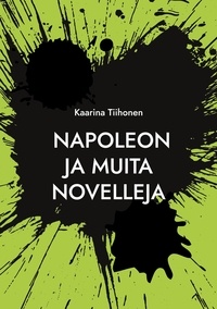 Kaarina Tiihonen - Napoleon - ja muita novelleja.