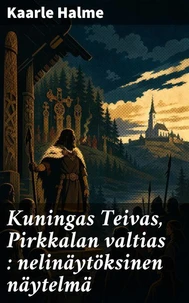 Kuningas Teivas, Pirkkalan valtias : nelinäytöksinen näytelmä