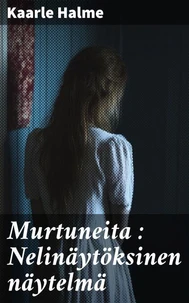 Murtuneita : Nelinäytöksinen näytelmä