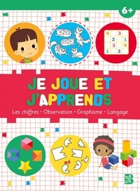 Kaat Van den Hende - Je joue et j'apprends 6+ - Les chiffres, observation, graphisme, langage.