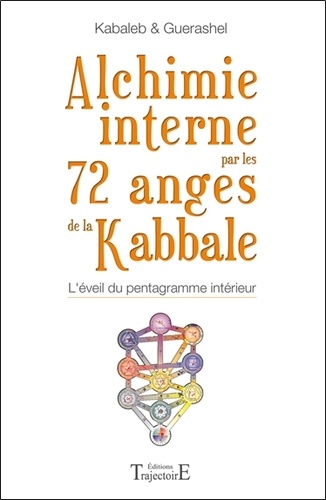  Kabaleb et  Guerashel - Alchimie interne par les 72 anges de la Kabbale - L'éveil du pentagramme intérieur.