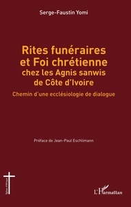 Kabapeu serge-faustin Yomi - Rites funéraires et Foi chrétienne chez les Agnis sanwis de Côte d'Ivoire - Chemin d'une ecclésiologie de dialogue.