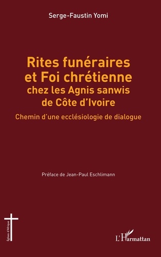 Rites funéraires et Foi chrétienne chez les Agnis sanwis de Côte d'Ivoire. Chemin d'une ecclésiologie de dialogue