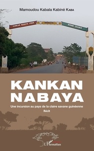 Ebook format de texte téléchargement gratuit Kankan Nabaya  - Une incursion au pays de la claire savane guinéenne - Récit