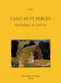  Kabîr - Cent huit perles - Anthologie de poèmes.