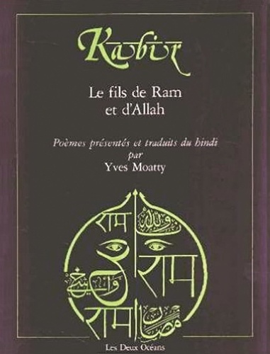  Kabîr - Kabir - Le fils de Râm et d'Allâh, Anthologie de poèmes de Kabir.