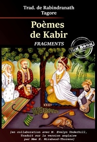  Kabîr et Rabindranath Tagore - Poèmes de Kabir – "" Fragments "" [Nouv. éd. revue et mise à jour]..