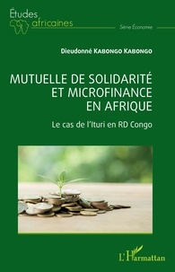 Kabongo dieudonne Kabongo - Mutuelle de solidarité et microfinance en Afrique - Le cas de l'Ituri en RD Congo.