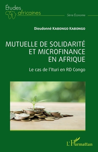 Kabongo dieudonne Kabongo - Mutuelle de solidarité et microfinance en Afrique - Le cas de l'Ituri en RD Congo.