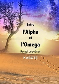 Kabote Kabote - Entre l'alpha et l'omega - Recueil de poèmes.