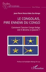 Ebooks txt téléchargement gratuit Le Congolais, pire ennemi du Congo  - Comment l'ancien Congo belge est-il devenu si pauvre ? par Kabu zex-kongo jean-pierre Nzeza, Nkengi ye lau rodolphe Rudolphe  9782336429540