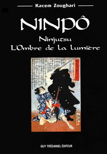Kacem Zoughari - Ninpô - Ninjutsu, L'Ombre de la Lumière.