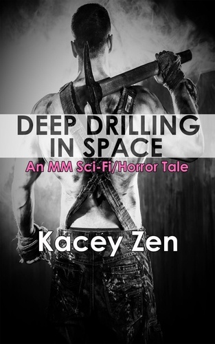  Kacey Zen - Deep Drilling In Space, An MM Sci-Fi/Horror Tale.
