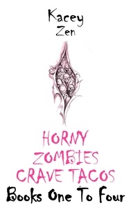  Kacey Zen - Horny Zombies Crave Tacos: Books One To Four - Horny Zombies Crave Tacos.