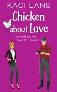  Kaci Lane - Chicken about Love: A Sweet Southern Romantic Comedy - Bama Boys Sweet RomCom, #2.