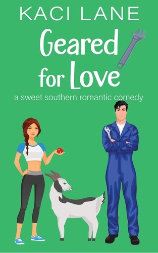  Kaci Lane - Geared for Love: A Sweet Southern Romantic Comedy - Bama Boys Sweet RomCom, #5.