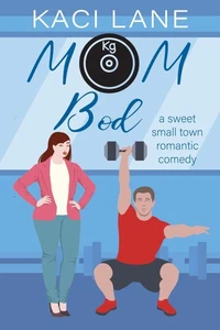 Mom Bod: A Sweet, Small Town Romantic Comedy