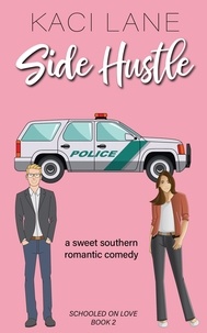  Kaci Lane - Side Hustle: An Opposites Attract, Sweet Southern Romantic Comedy - Schooled On Love, #2.