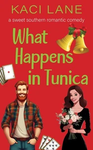 What Happens in Tunica: A Sweet Southern Romantic Comedy