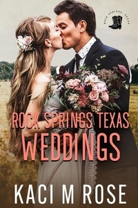  Kaci M. Rose - Rock Springs Texas Weddings Novella - Rock Springs Texas, #6.