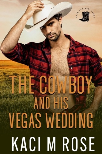  Kaci M. Rose - The Cowboy and His Vegas Wedding - Cowboys of Rock Springs, Texas, #3.
