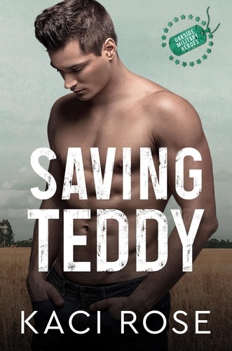  Kaci Rose - Saving Teddy: A Billionaire Romance - Oakside Military Heroes, #3.