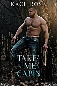  Kaci Rose - Take Me To The Cabin - Mountain Men of Whiskey River, #2.