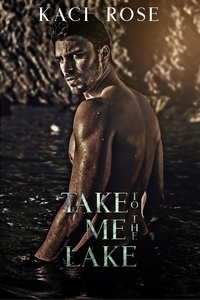  Kaci Rose - Take Me To The Lake: A Billionaire, Mountain Man Romance - Mountain Men of Whiskey River, #3.