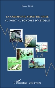 Kacou Goa - La communication de crise au port autonome d'Abidjan.