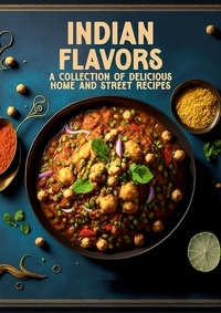 Kacper Maslona - Indian Flavors: A Collection of Delicious Home and Street Recipes.