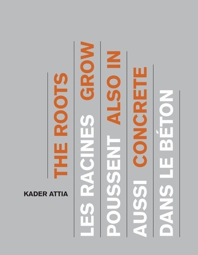 Kader Attia - Kader Attia - Les racines poussent aussi dans le béton.