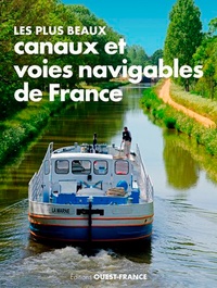 Kader Benferhat et Geoffroy Deffrennes - Les plus beaux canaux et voies navigables de France.