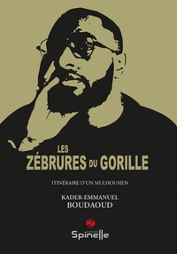 Kader-Emmanuel Boudaoud - Les zébrures du gorille - Itinéraire d'un mulhousien.