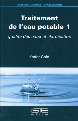 Traitement de l’eau potable. Tome 1, Qualité des eaux et clarification